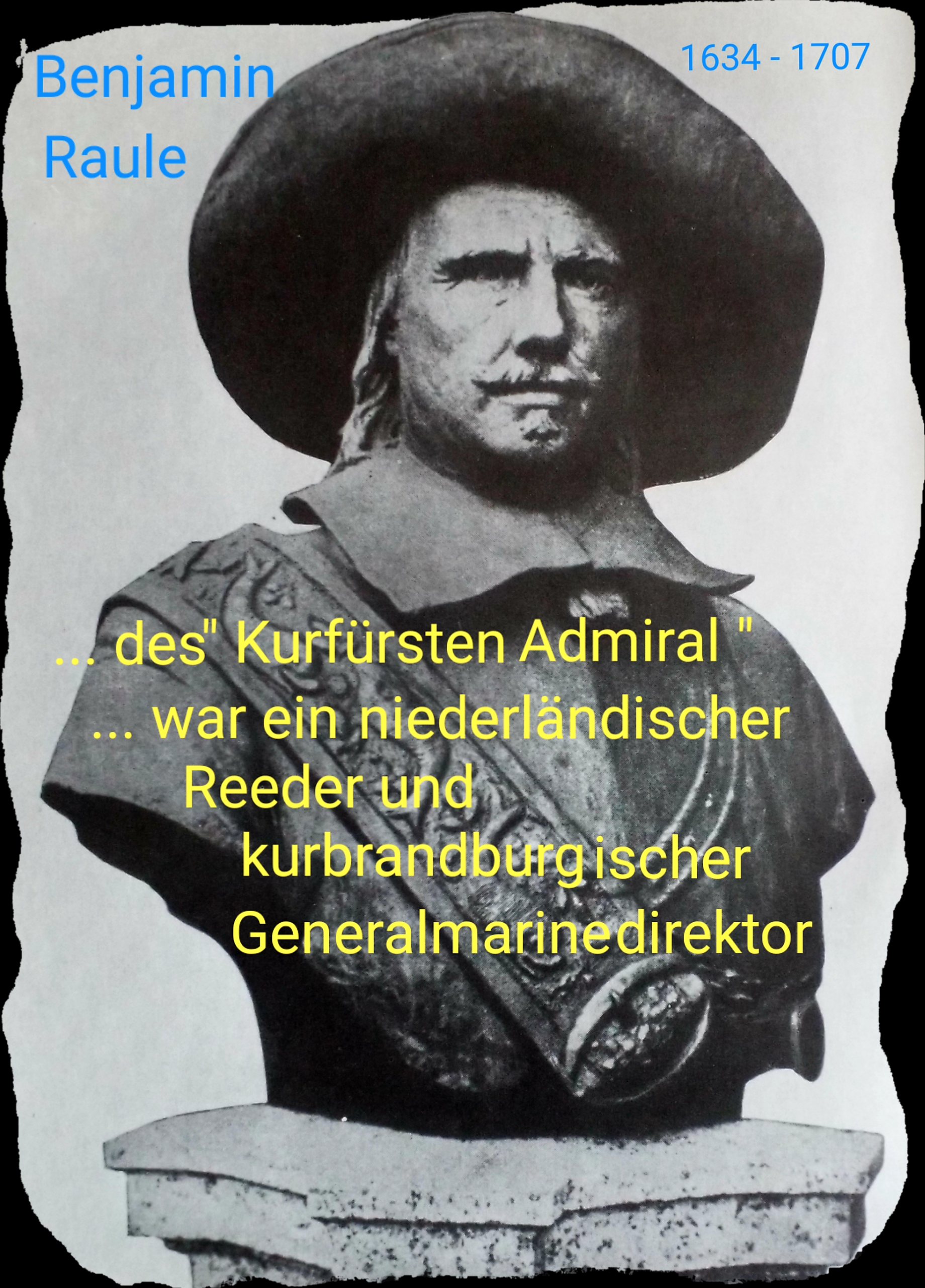 GeschichtlicherRückblick - Benjamin Raule - 1634 - 1707 - des Kurfürsten Admiral.jpg